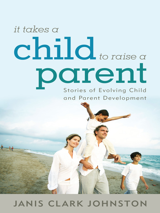 Title details for It Takes a Child to Raise a Parent by Janis Clark Johnston - Available